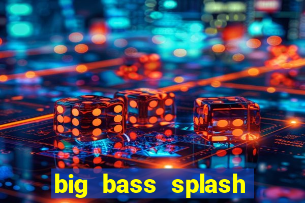 big bass splash slot recenzie