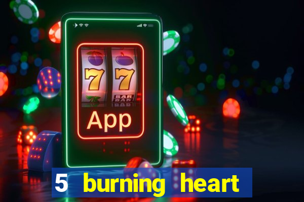 5 burning heart slot recenzie