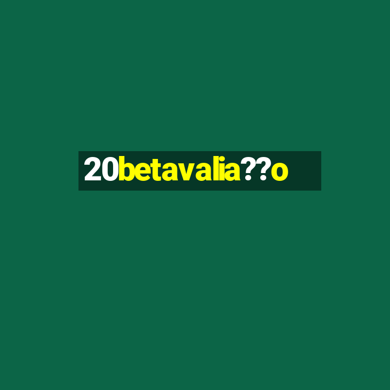 20betavalia??o