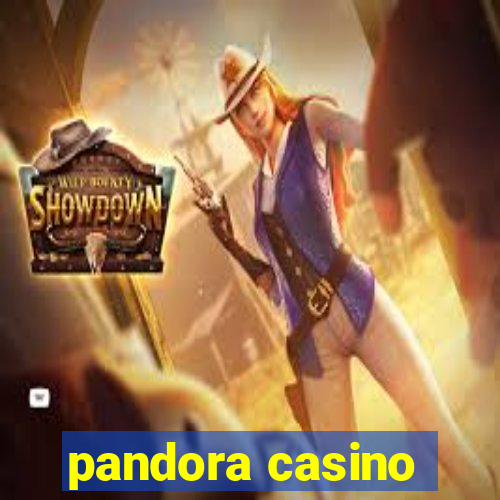 pandora casino