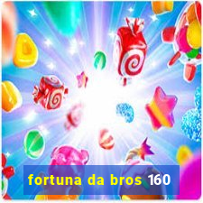 fortuna da bros 160