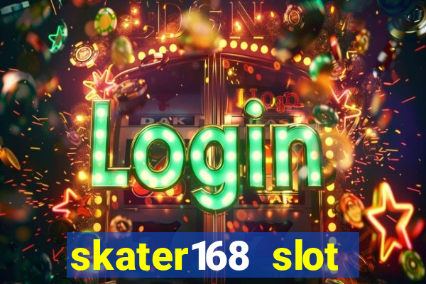 skater168 slot gacor gampang maxwin