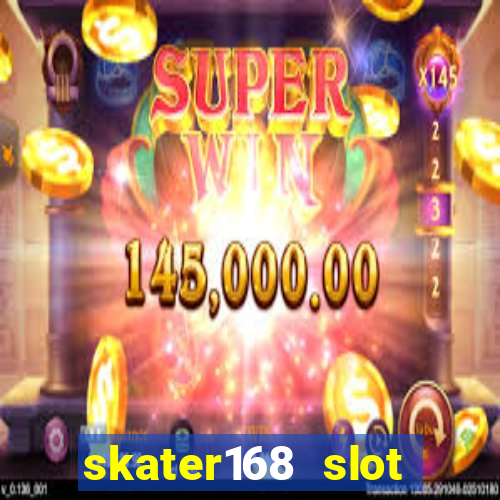 skater168 slot gacor gampang maxwin