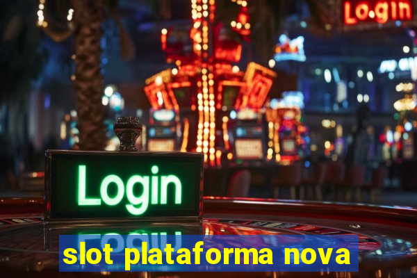 slot plataforma nova