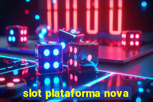 slot plataforma nova