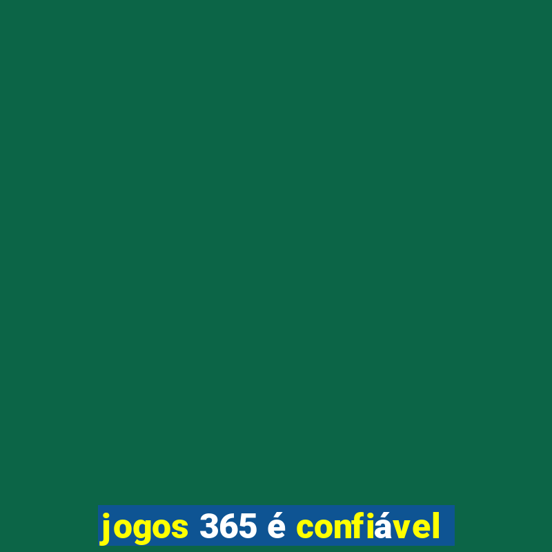 jogos 365 é confiável