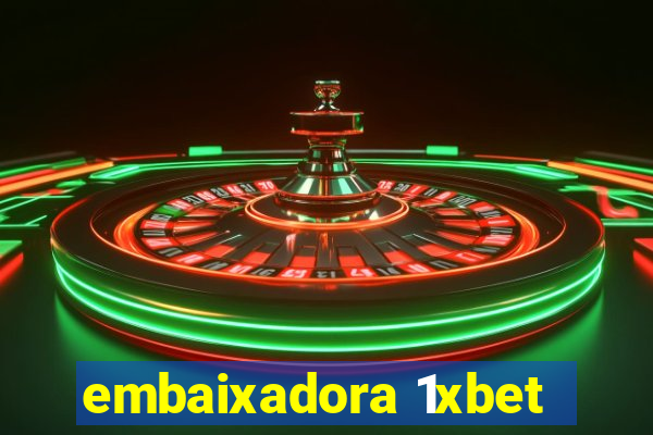 embaixadora 1xbet