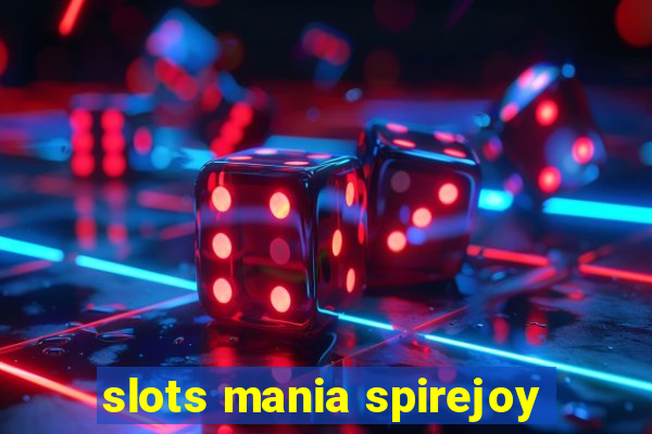 slots mania spirejoy