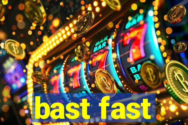 bast fast