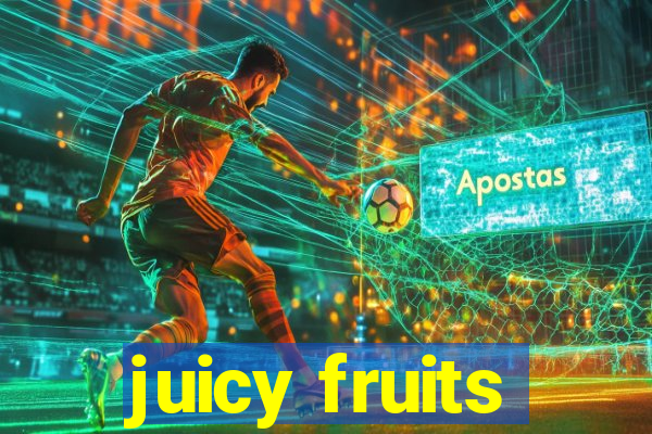 juicy fruits