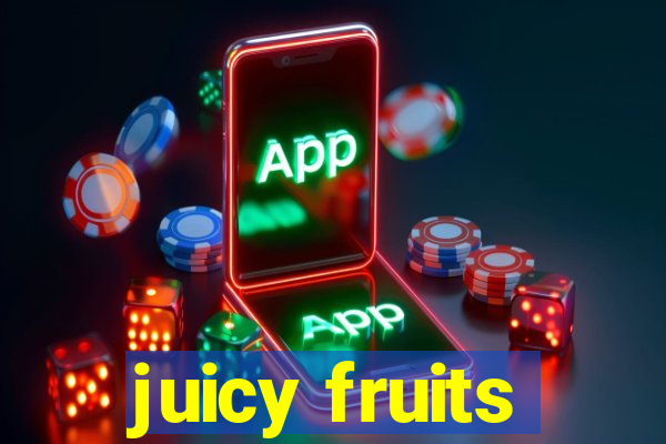 juicy fruits