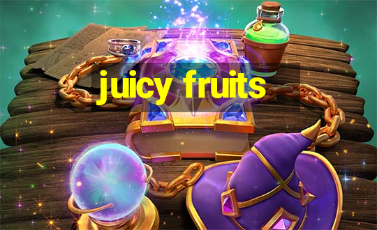 juicy fruits