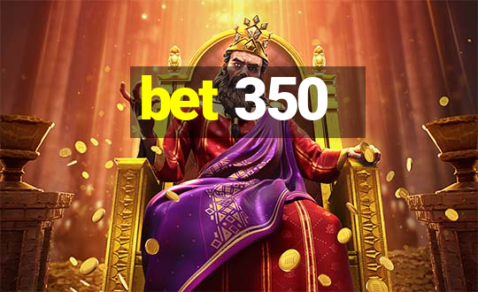 bet 350