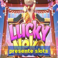 presente slots