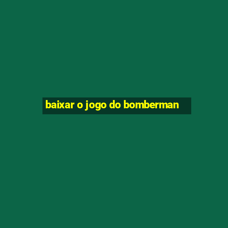 baixar o jogo do bomberman