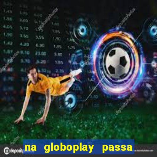 na globoplay passa jogo ao vivo