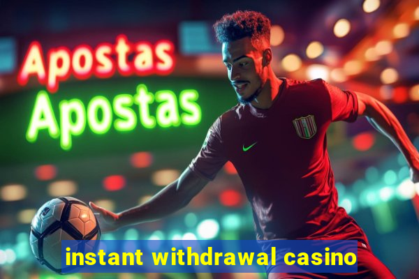 instant withdrawal casino