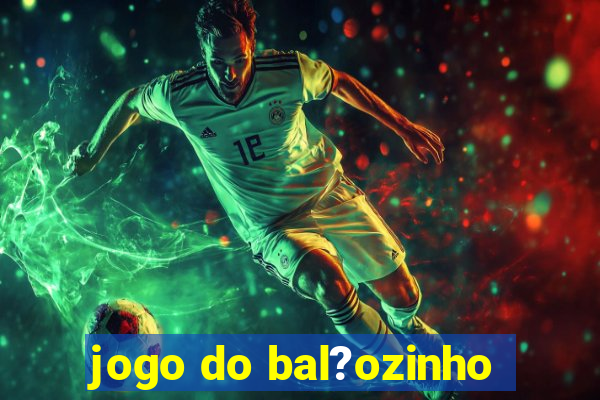 jogo do bal?ozinho