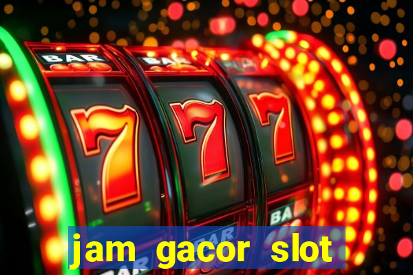 jam gacor slot hari ini