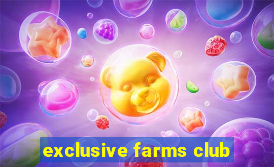 exclusive farms club