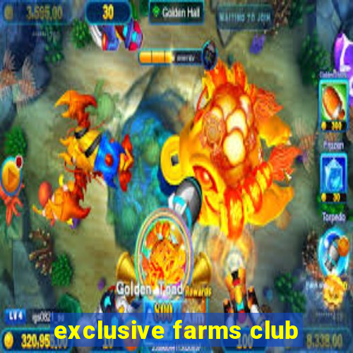 exclusive farms club