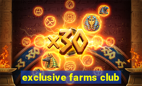 exclusive farms club