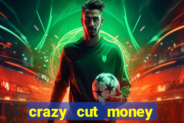 crazy cut money (acesso antecipado)