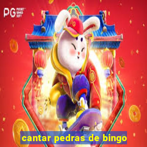 cantar pedras de bingo