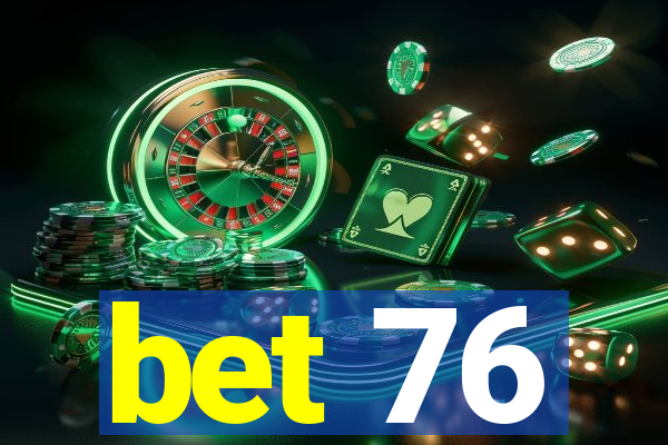 bet 76