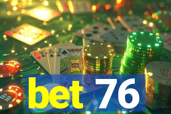 bet 76