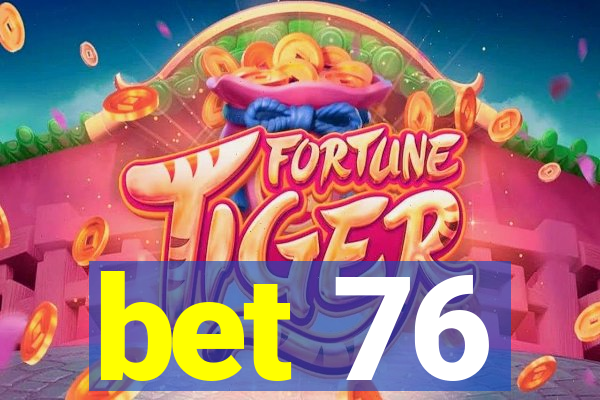 bet 76