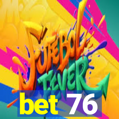 bet 76