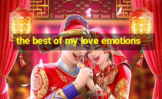 the best of my love emotions