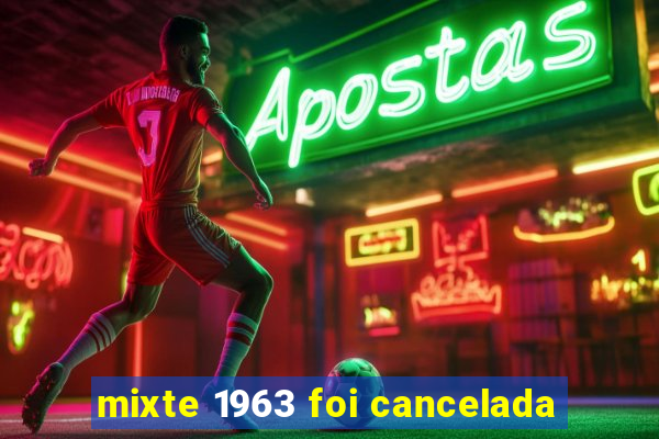 mixte 1963 foi cancelada