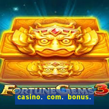 casino. com. bonus. de. cadastro.