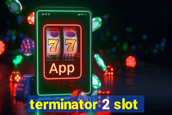 terminator 2 slot