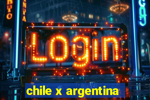 chile x argentina