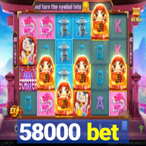 58000 bet