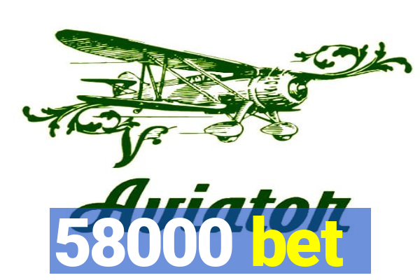 58000 bet