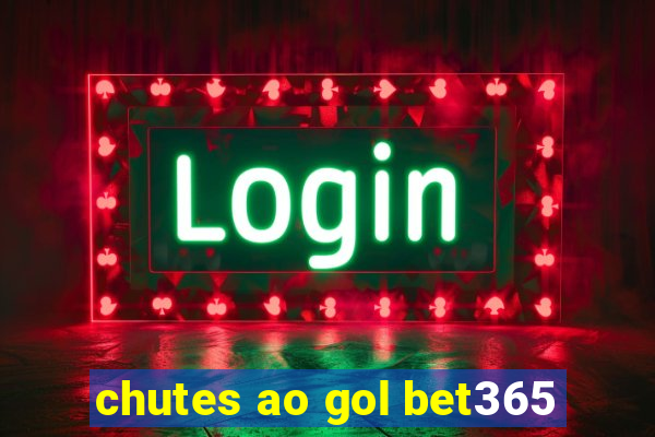 chutes ao gol bet365