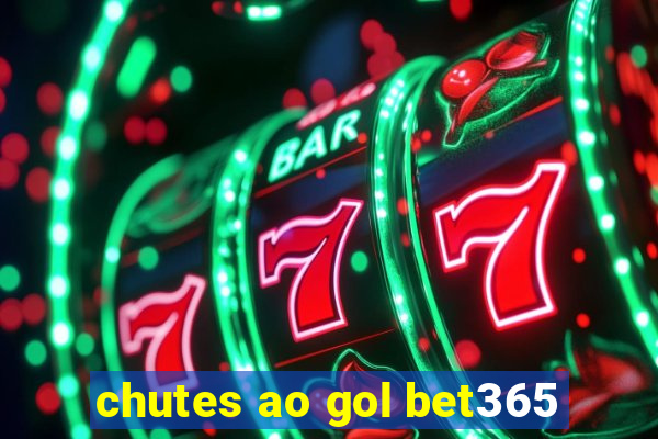 chutes ao gol bet365