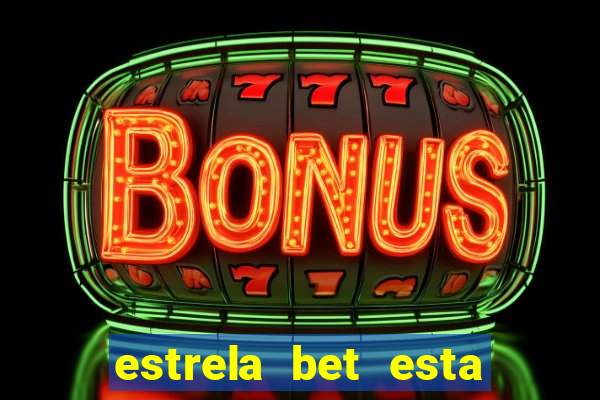 estrela bet esta fora do ar