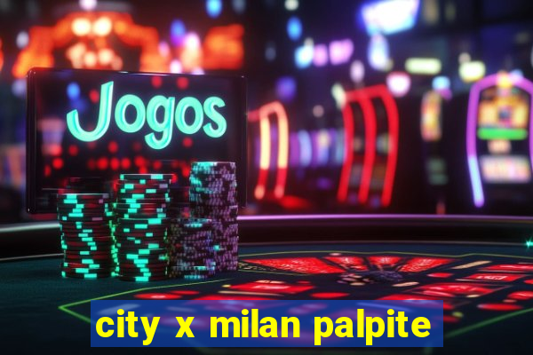 city x milan palpite