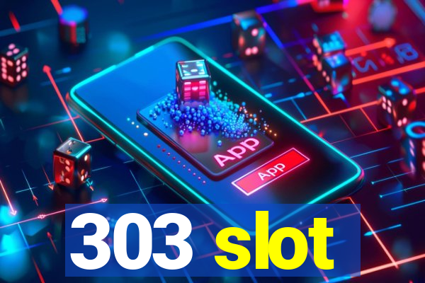 303 slot