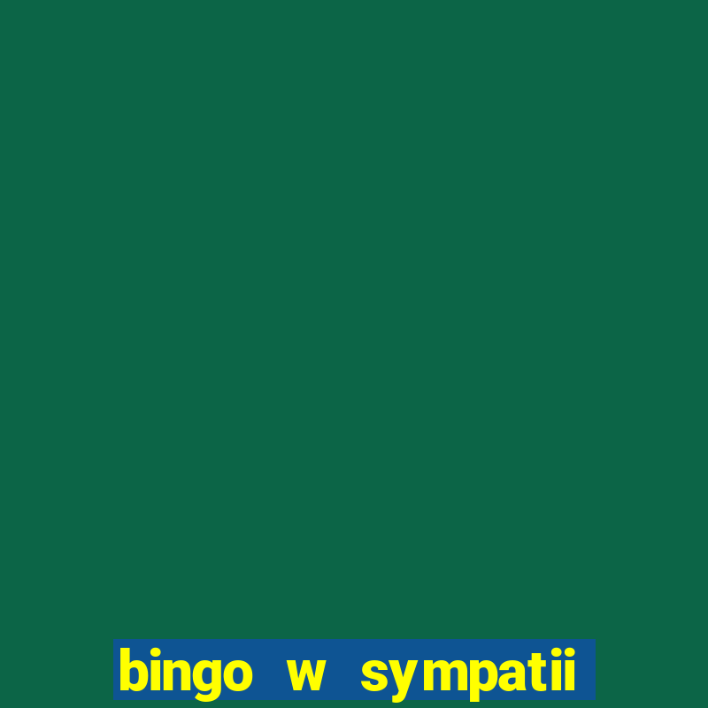 bingo w sympatii co to jest