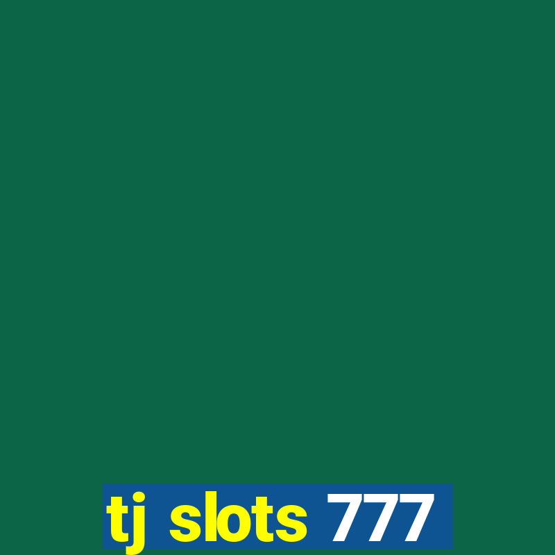 tj slots 777