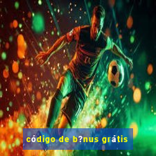 código de b?nus grátis