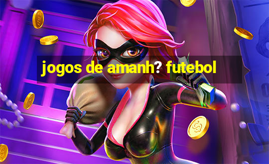 jogos de amanh? futebol