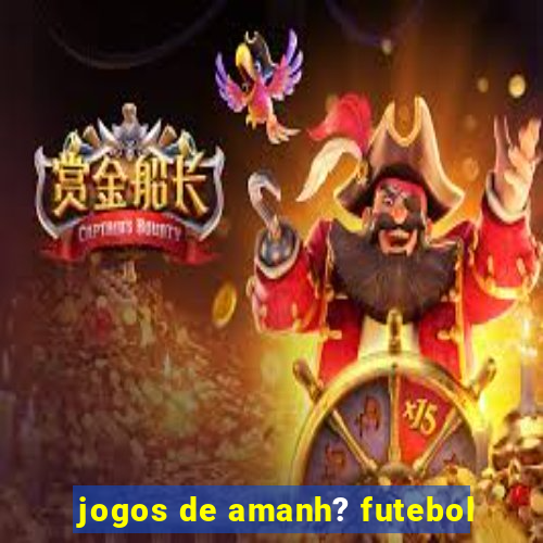 jogos de amanh? futebol