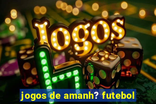 jogos de amanh? futebol